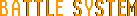 BATTLE SYSTEM