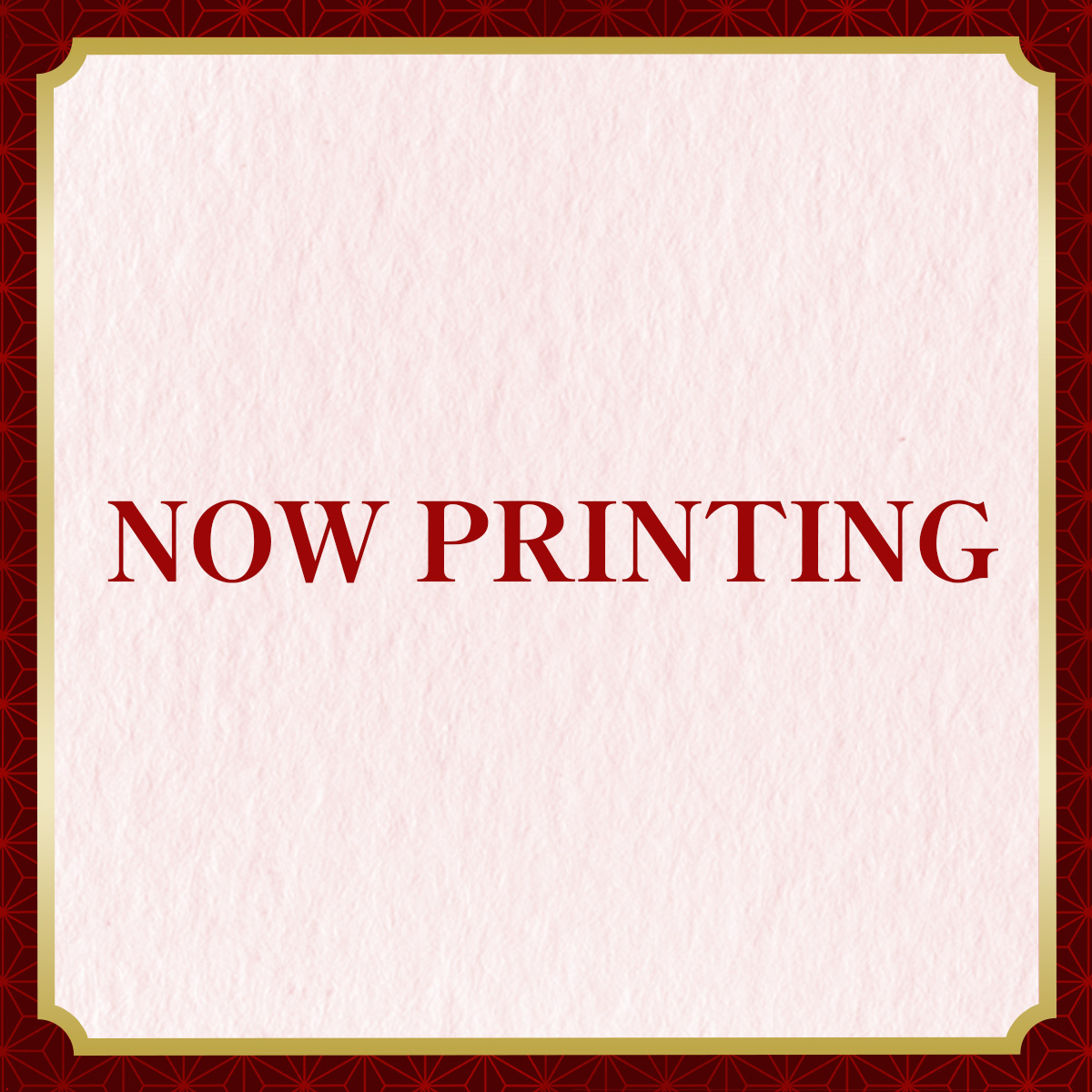 NOW PRINTING
